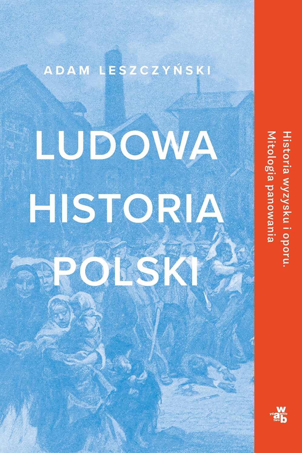 

Ludowa historia Polski Adam Leszczyński