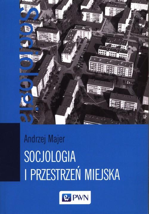 

Socjologia i przestrzeń miejska Majer Andrzej