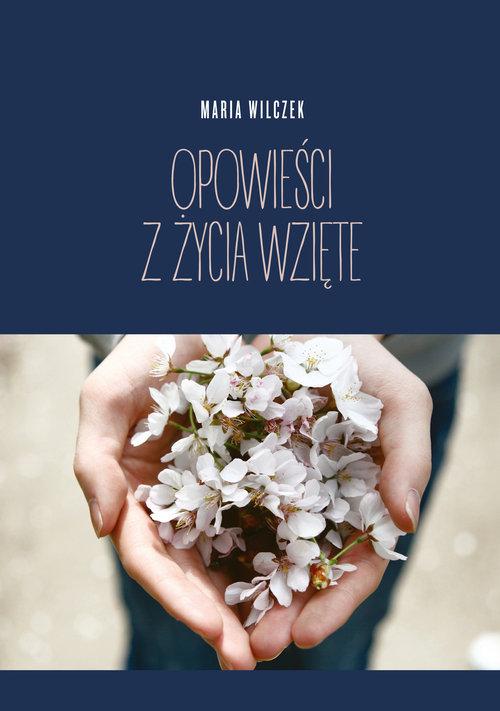 

Opowieści z życia wzięte Maria Wilczek