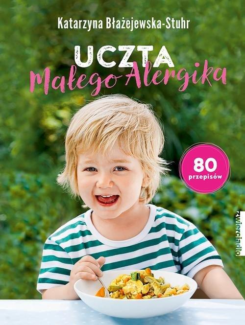 

Uczta małego alergika Katarzyna Błażejewska-Stuhr