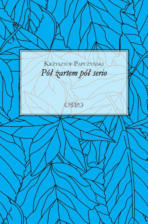 

Pół żartem pół serio Krzysztof Papużyński