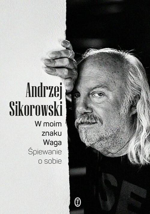 W moim znaku Waga. Śpiewanie o sobie Andrzej Sikorowski