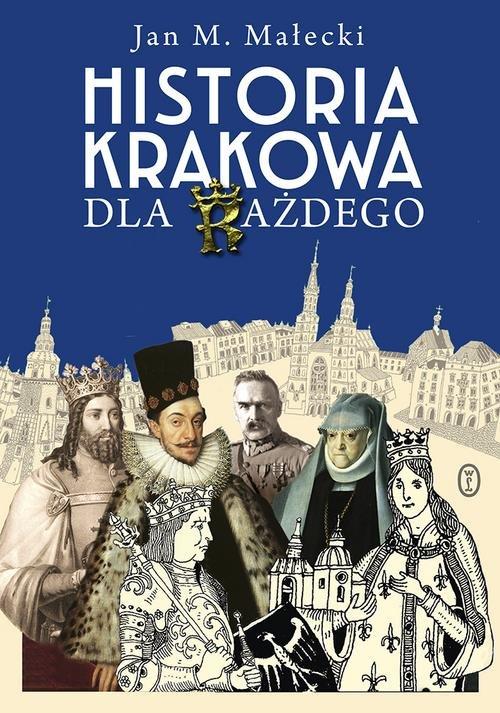 

Historia Krakowa dla każdego Jan M. Małecki