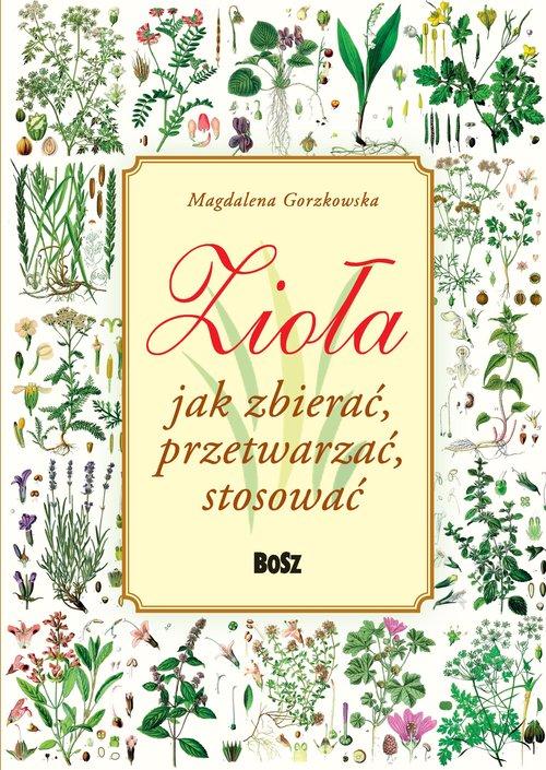 Zioła. Jak zbierać, przetwarzać, stosować Bosz