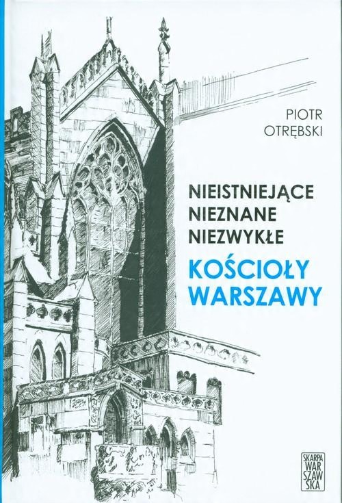 

Nieistniejące nieznane niezwykłe Kościoły Warszawy