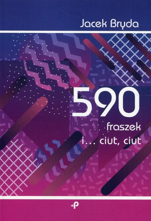 

590 fraszek i… ciut, ciut Jacek Bryda