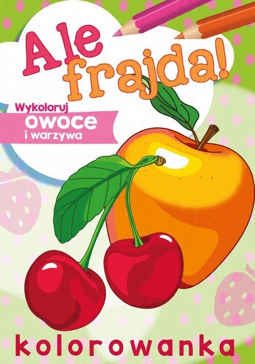 

Ale frajda! Wykoloruj owoce i warzywa