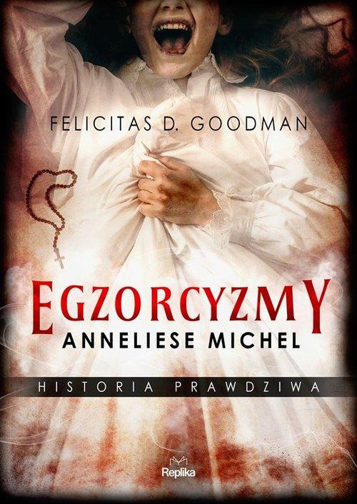 

Egzorcyzmy Anneliese Michel Felicitas D. Goodman