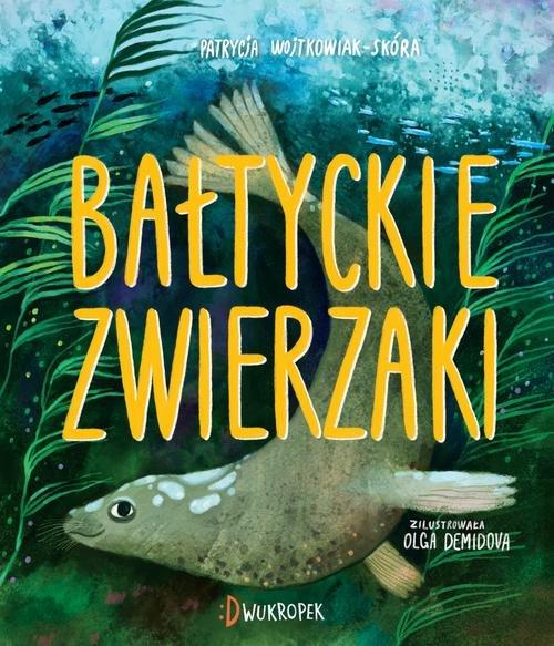 

Bałtyckie zwierzaki Patrycja Wojtkowiak-Skóra