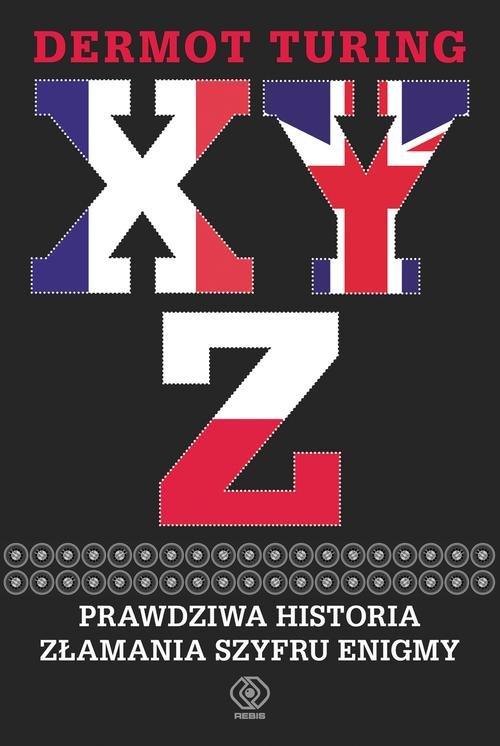 

X Y Z Prawdziwa historia złamania szyfru Enigmy