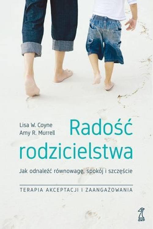 

Radość Rodzicielstwa Lisa W. Coyne, Amy R. Murrell