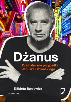 

Dżanus Dramatyczne przypadki Głowackiego Baniewicz