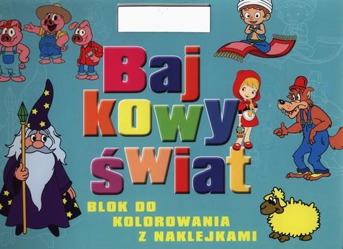 Bajkowy świat. Blok do kolorowania z naklejkami