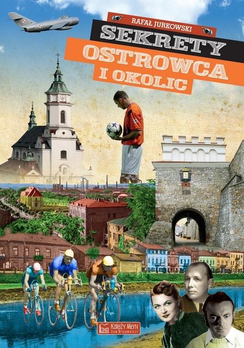 

Sekrety Ostrowca i okolic Rafał Jurkowski
