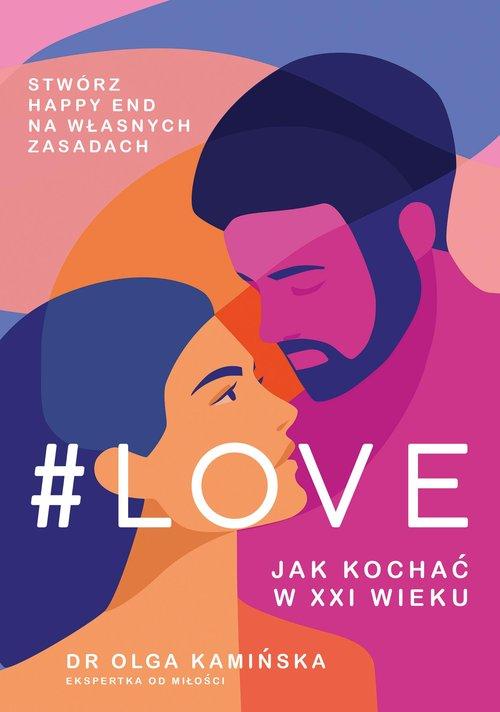 

#love Jak kochać w XXI wieku Olga Kamińska
