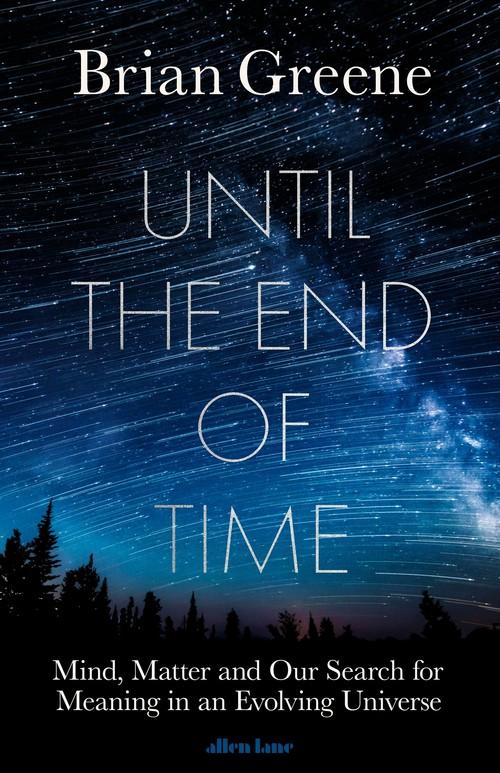 

Until the End of Time Brian Greene