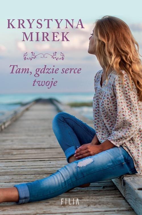 

Tam, gdzie serce twoje Krystyna Mirek