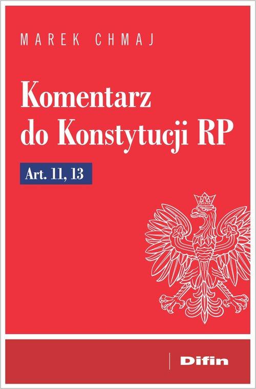 

Komentarz do Konstytucji Rp Art. 11, 13 M. Chmaj