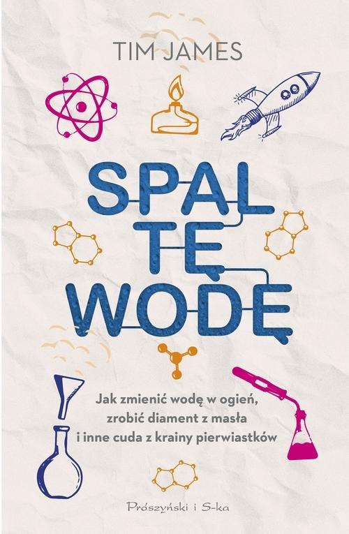 

Spal tę wodę Jak zmienić wodę w ogień... James