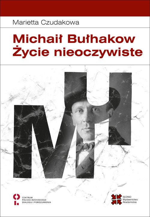 

Michaił Bułhakow Życie nieoczywiste M. Czudakowa
