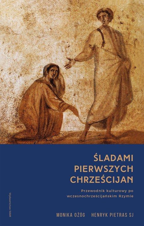 

Śladami pierwszych chrześcijan H. Pietras, M. Ożóg