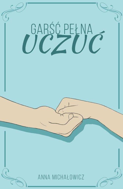 

Garść pełna uczuć Anna Michałowicz
