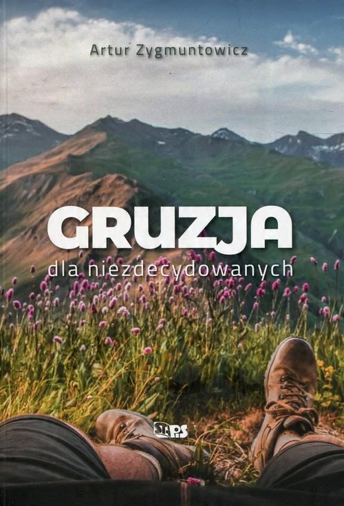 

Gruzja dla niezdecydowanych Artur Zygmuntowicz
