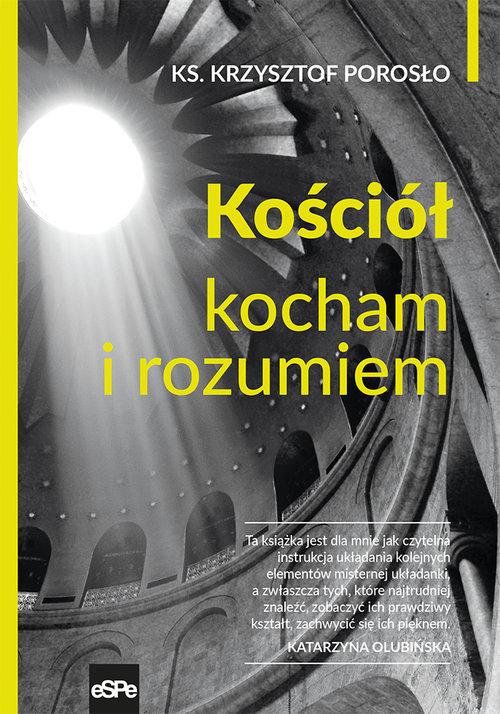 

Kościół. Kocham i rozumiem Krzysztof Porosło