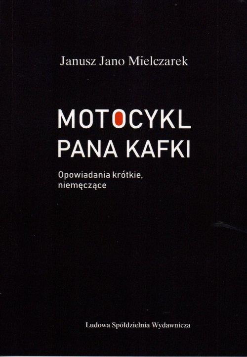 

Motocykl Pana Kafki Janusz Jano Mielczarek