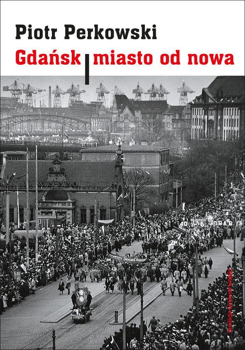 Gdańsk Miasto od nowa Piotr Perkowski