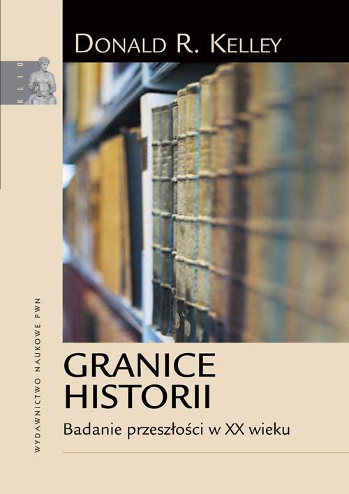 

Granice historii Badanie przeszłości w XX w Kelley