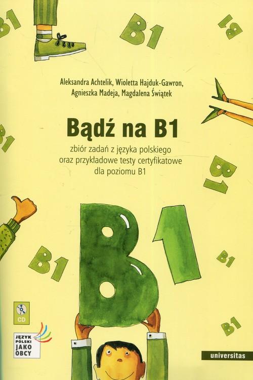 

Bądź na B1 zbiór zadań z języka polskiego + CD