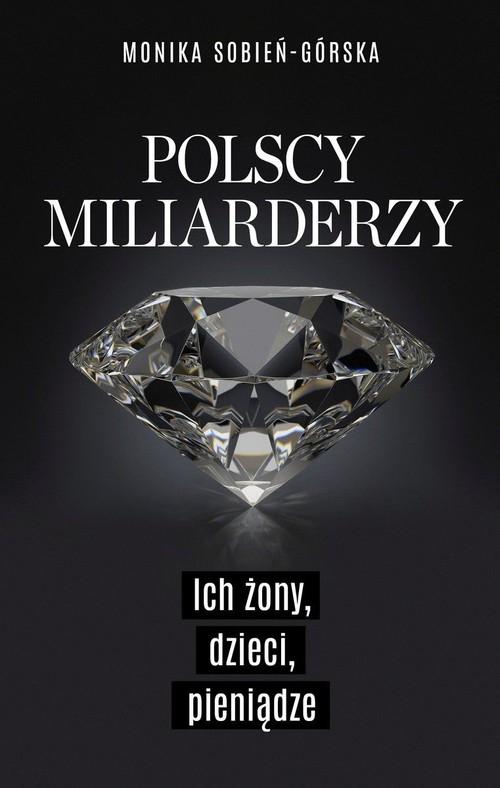 

Polscy miliarderzy Ich żony, dzieci, pieniądze