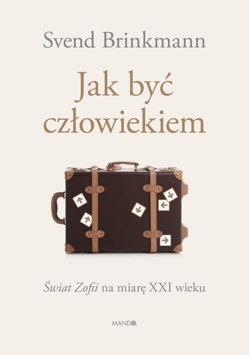 

Jak być człowiekiem Svend Brinkmann