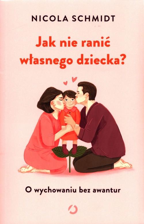 Jak nie ranić własnego dziecka? Nicola Schmidt