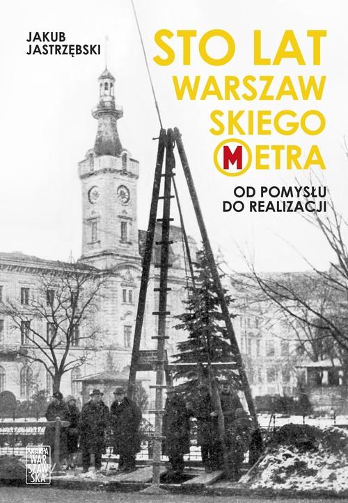 

Sto lat warszawskiego metra Jakub Jastrzębski
