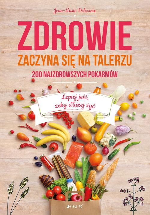 Zdrowie zaczyna się na talerzu. 200 najzdrowszych pokarmów, Delecroix-Zdjęcie-0