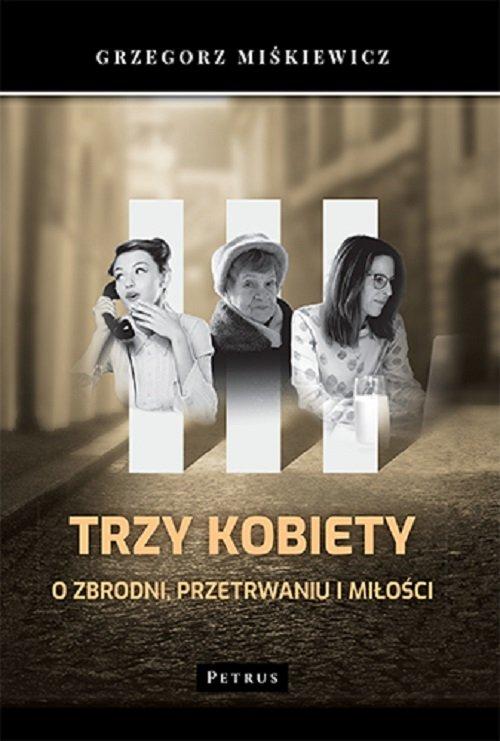 

Trzy kobiety O zbrodni, przetrwaniu Miśkiewicz