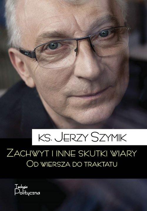 

Zachwyt i inne skutki wiary Jerzy Szymik