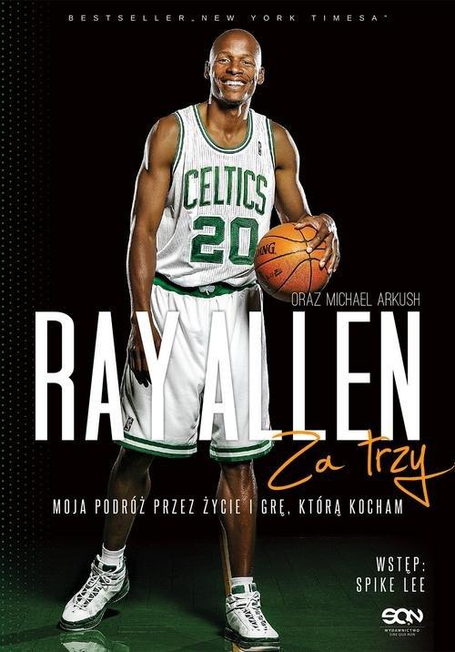 

Ray Allen Za trzy. Moja podróż przez życie i grę,