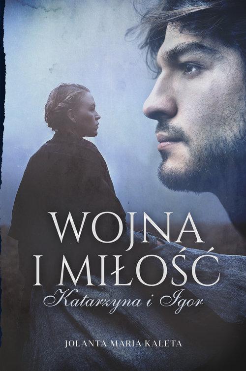 

Wojna i miłość Katarzyna i Igor Jolanta M. Kaleta
