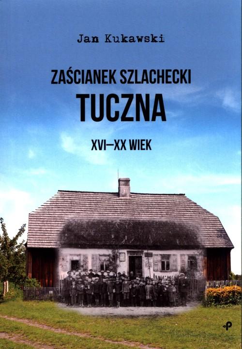 

Zaścianek szlachecki Tuczna XVI-XX wiek Kukawski