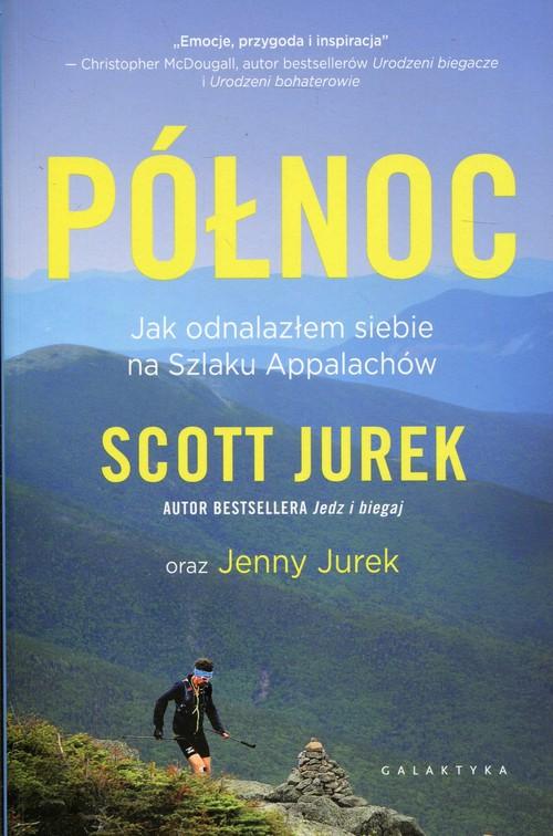 

Północ Jak odnalazłem siebie… Scott Jurek