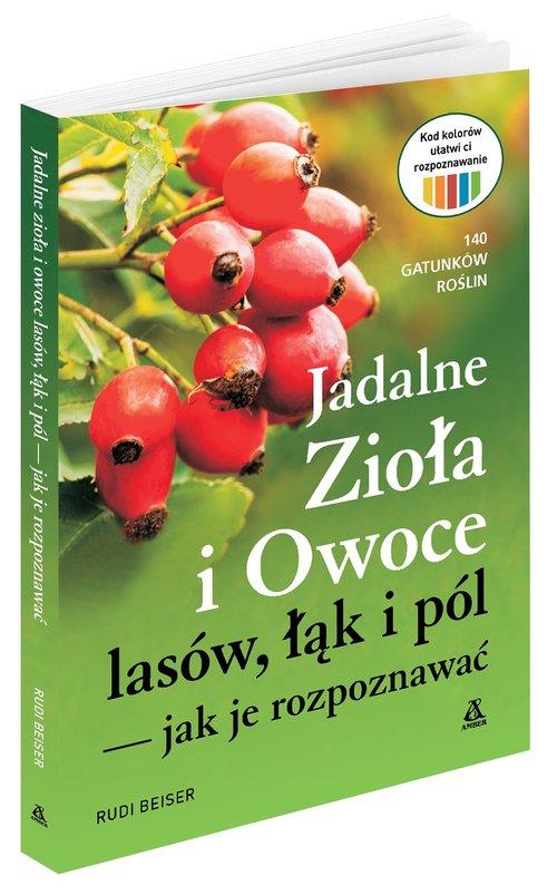 

Jadalne zioła i owoce lasów, łąk i pól jak je...