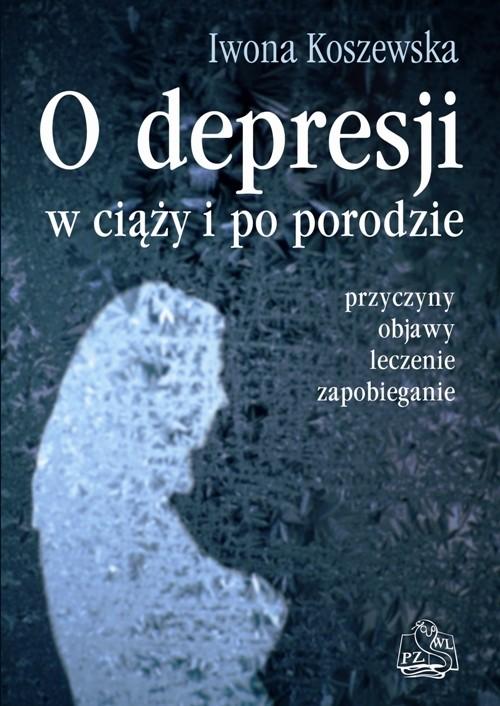 

O depresji w ciąży i po porodzie Iwona Koszewska