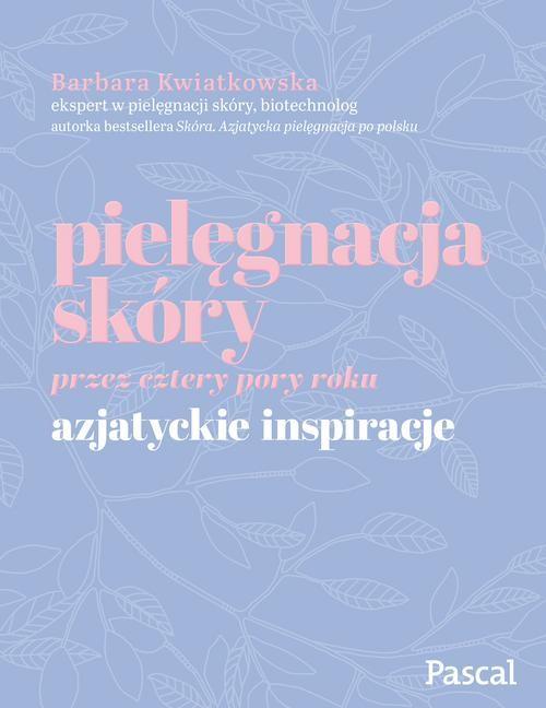 Pielęgnacja skóry przez cztery pory roku Azjatyckie inspiracje Kwiatkowska