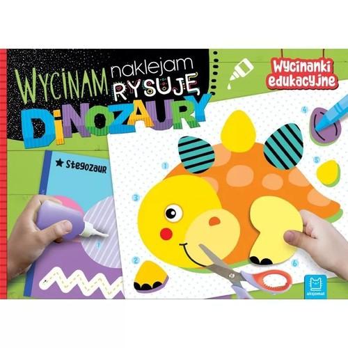 

Wycinam naklejam rysuję Dinozaury Agnieszka Bator