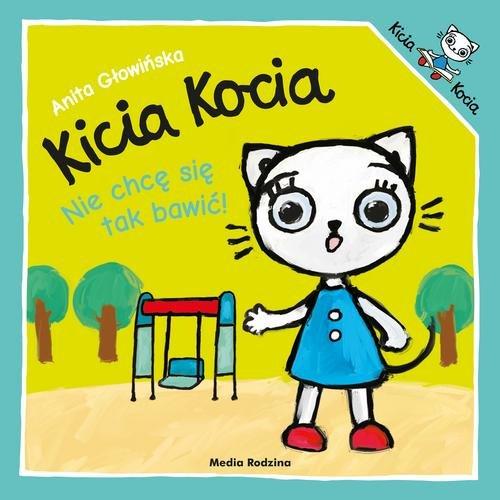 

Kicia Kocia Nie chcę się tak bawić Anita Głowińska