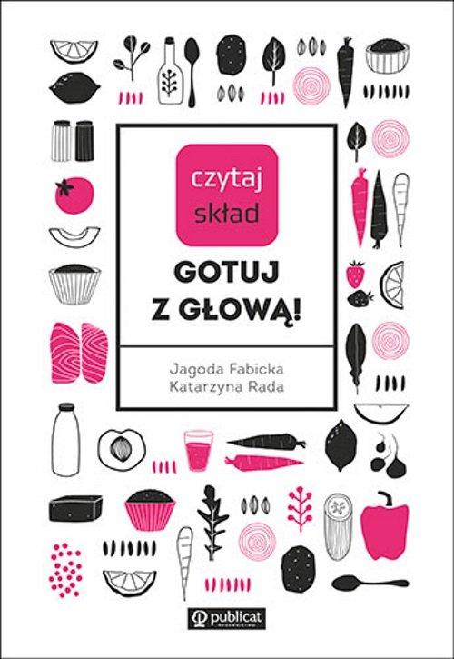 

Czytaj skład Gotuj z głową! J. Fabicka, K. Rada