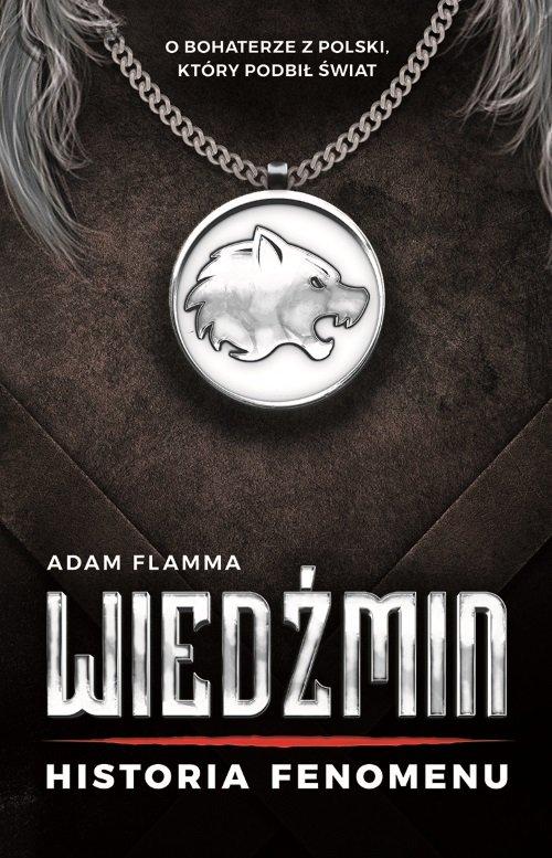 

Wiedźmin Historia fenomenu Adam Flamma